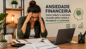Ansiedade financeira - como reduzir o estresse
